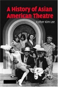 A History of Asian American Theatre (Cambridge Studies in American Theatre and Drama)