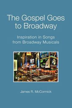 Paperback The Gospel Goes To Broadway: Inspiration in Songs from Broadway Musicals Book
