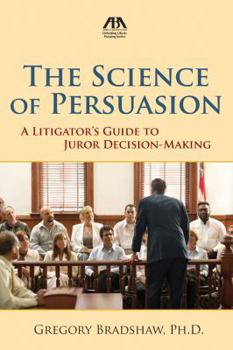 Paperback The Science of Persuasion: A Litigator's Guide to Juror Decision-Making Book