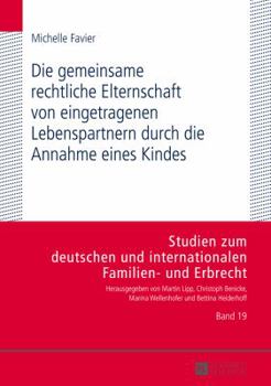 Die gemeinsame rechtliche Elternschaft von eingetragenen Lebenspartnern durch die Annahme eines Kindes (Studien zum deutschen und internationalen Familien- und Erbrecht)