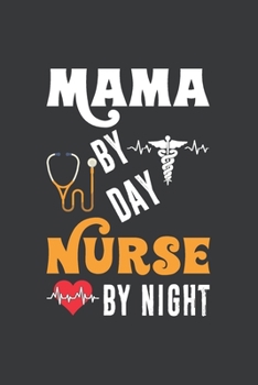 Mama By Day Nurse By Night: Nurse Notebook or Journal: Gift for Nurse with Inspirational Quote