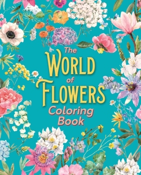 The World of Flowers Coloring Book
