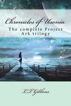 Chronicles of Usonia: The complete Project Ark trilogy - Book  of the Project Ark