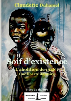 Paperback Soif d'existence: L'abolition de 1848: Une liberté illusoire [French] Book