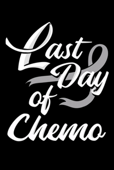 Paperback Last Day Of Chemo: Chemotherapy Notebook to Write in, 6x9, Lined, 120 Pages Journal Book