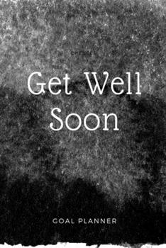 Get Well Soon Goal Planner: Visualization Journal and Planner Undated