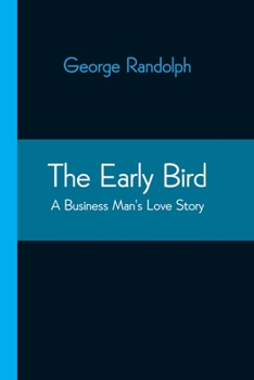 Paperback The Early Bird: A Business Man's Love Story Book