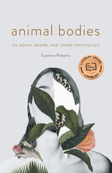 Paperback Animal Bodies: On Death, Desire, and Other Difficulties Book