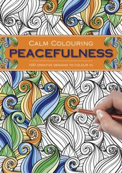 Spiral-bound Calm Colouring: Peacefulness: 100 Creative Designs to Colour in Book