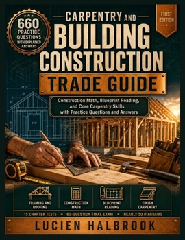 Paperback Carpentry and Building Construction Trade Guide: Construction Math, Blueprint Reading, and Core Carpentry Skills with Practice Questions and Answers Book