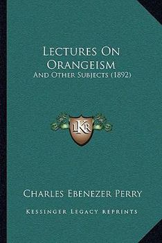 Paperback Lectures On Orangeism: And Other Subjects (1892) Book