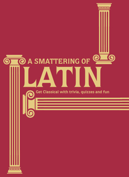 Hardcover A Smattering of Latin: Get Classical with Trivia, Quizzes and Fun [Latin] Book