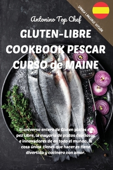 Paperback GLUTEN-LIBRE COOKBOOK PESCAR CURSO de MAINE: El universo entero de Gluten platos de pez Libre, la mayor?a de platos deliciosos e innovadores de en tod [Spanish] Book