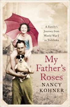 Paperback My Father's Roses: A Family's Journey from World War I to Treblinka Book
