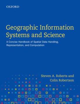 Paperback Geographic Information Systems and Science: A Concise Handbook of Spatial Data Handling, Representation, and Computation Book