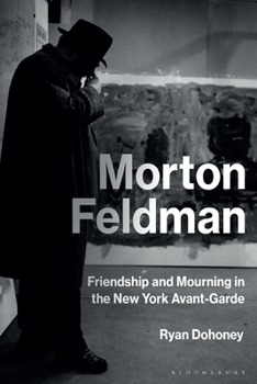 Paperback Morton Feldman: Friendship and Mourning in the New York Avant-Garde Book