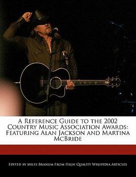Paperback A Reference Guide to the 2002 Country Music Association Awards: Featuring Alan Jackson and Martina McBride Book