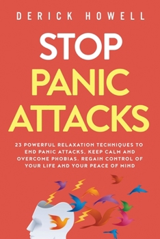 Paperback Stop Panic Attacks: 23 Powerful Relaxation Techniques to End Panic Attacks, Keep Calm and Overcome Phobias. Regain Control of Your Life an Book