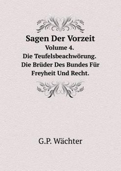 Paperback Sagen Der Vorzeit Volume 4. Die Teufelsbeachw?rung. Die Br?der Des Bundes F?r Freyheit Und Recht [German] Book