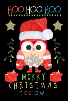 Hoo Hoo Hoo Merry Christmas You'Owl: Wide Ruled Journal Paper To Write In. Owl Theme. Funny Santa Claus Owl Cover.