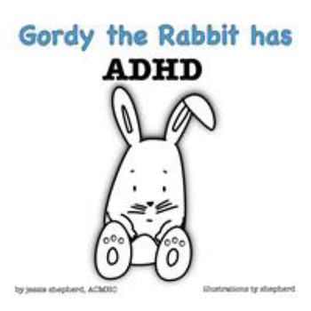 Gordy the Rabbit has ADHD - Book #2 of the What Mental Disorder?