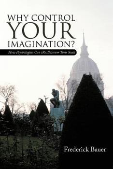 Paperback Why Control Your Imagination?: How Psychologists Can (Re)Discover Their Souls Book