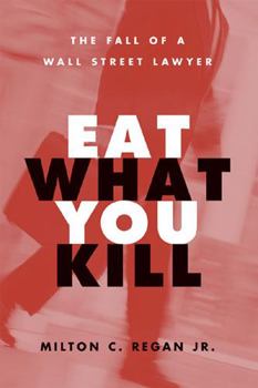 Hardcover Eat What You Kill: The Fall of a Wall Street Lawyer Book