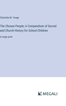 Hardcover The Chosen People; A Compendium of Sacred and Church History for School-Children: in large print Book