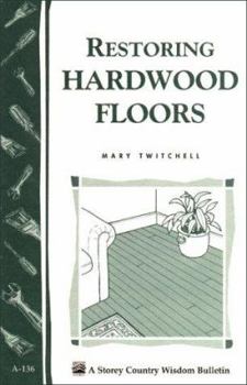 Paperback Restoring Hardwood Floors: Storey's Country Wisdom Bulletin A-136 Book