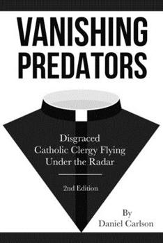 Paperback Vanishing Predators: Disgraced Catholic Clergy Flying Under the Radar Book