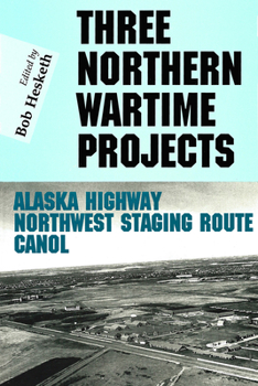 Paperback Three Northern Wartime Projects: The Northwest Staging Route, The Alaska Highway, and Canol (Occasional Publications Series (Inactive)) Book