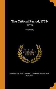 The Critical Period, 1763-1765, Volume 10 - Primary Source Edition