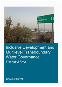 Paperback Inclusive Development and Multilevel Transboundary Water Governance - The Kabul River Book