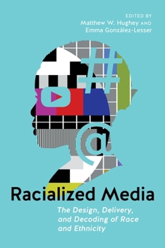 Hardcover Racialized Media: The Design, Delivery, and Decoding of Race and Ethnicity Book