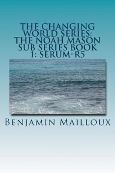 Paperback The Changing World Series: The Noah Mason Sub Series Book 1: Serum-R5 Book