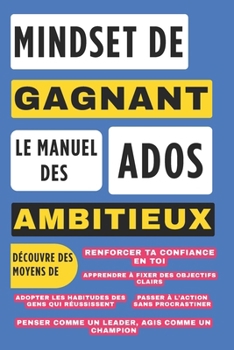 Paperback Mindset de Gagnant: Le Manuel des Ados Ambitieux: Les Secrets du Succès pour les Jeunes [French] Book