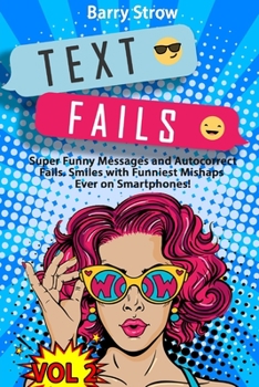 Paperback Text Fails: Super Funny Messages and Autocorrect Fails. Smiles with Funniest Mishaps Ever on Smartphones! VOL 2 Book