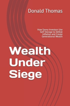 Paperback Wealth Under Siege: How Savvy Investors Use Self-Storage to Defeat Inflation and Create Generational Wealth Book