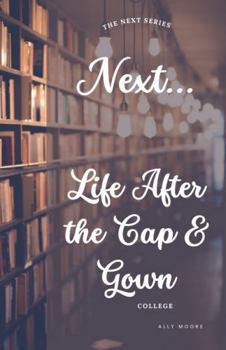 Paperback Next, Life After The Cap & Gown: College (The Next Series) Book