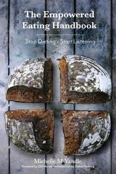 Paperback The Empowered Eating Handbook: Stop Dieting - Start Listening Book