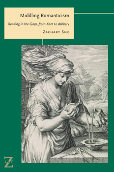 Middling Romanticism: Reading in the Gaps, from Kant to Ashbery - Book  of the Lit Z