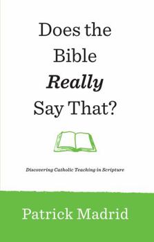 Paperback Does the Bible Really Say That? Discovering Catholic Teaching in Scripture (New Edition) Book