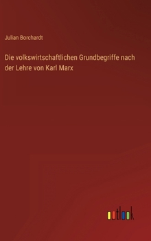 Die volkswirtschaftlichen Grundbegriffe nach der Lehre von Karl Marx