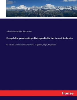 Paperback Kurzgefaßte gemeinnützige Naturgeschichte des In- und Auslandes: für Schulen und häuslichen Unterricht - Säugetiere, Vögel, Amphibien [German] Book