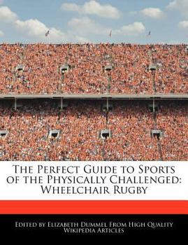 Paperback The Perfect Guide to Sports of the Physically Challenged: Wheelchair Rugby Book