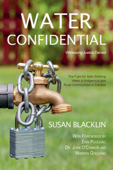 Water Confidential: A Memoir about First Nations’ Drinking Water and Justice Denied