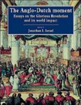 Paperback The Anglo-Dutch Moment: Essays on the Glorious Revolution and Its World Impact Book