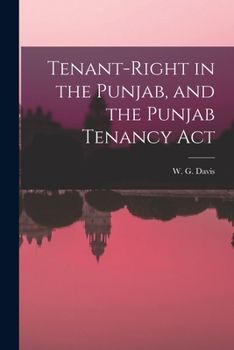 Tenant-Right in the Punjab, and the Punjab Tenancy Act