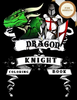 Paperback Dragons and Knights Coloring Book For Adults: Stress Relief color book for adult with Classic Dragon and knight images (large 8.5 x 11") Book
