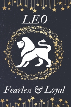 LEO Fearless &Loyal: Horoscope gifts. This Zodiac Notebook / Zodiac Journal is 6x9in size with 110+ lined ruled pages. They make perfect Birthday & Christmas gifts for women. Star sign gifts. Leo Horo